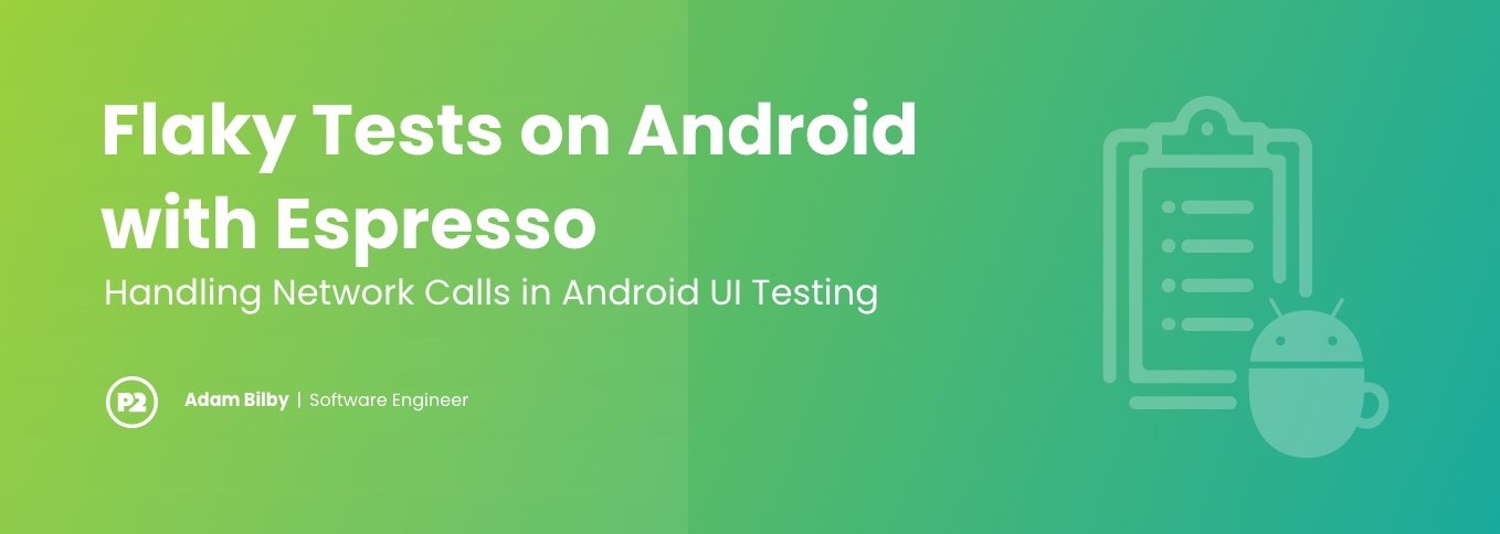 Blog header with title "Flaky Tests on Android with Espresso" by Adam Bilby, Software Engineer. The subheadline reads "Handing Network Calls in Android UI Testing." The background is a gradient from lime green on the left to a more blue-green on the right. The text is bold, white and in the background on the right side is opaque wihte line art of a clipboard and the Espresso logo.