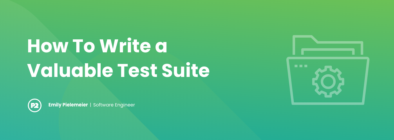 Blog header with title "How To Write a Valuable Test Suite" by Emily Pielemeier, Software Engineer. The background is a gradient of teal to lime green, the text is white and there is opaque white line art outline of an open file folder with a cog on the outside to symbolize testing suites.