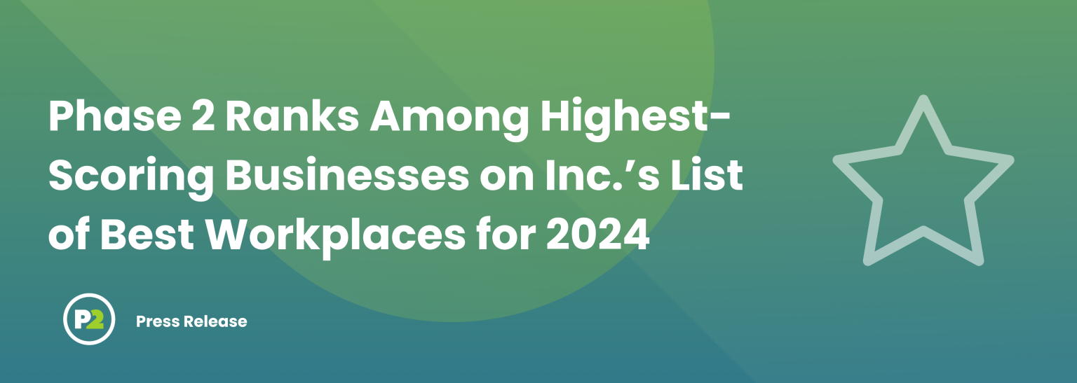 Phase 2 Ranks on Inc.’s Annual List of Best Workplaces for 2024 Phase 2